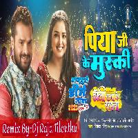 Piya Ji Ke Muski (Khesari Lal Yadav) Dj Raja Tilouthu